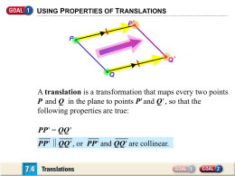 USING PROPERTIES OF TRANSLATIONS P' P Q' Q  A translation is a transformation that maps every two points P and Q in the plane to points.