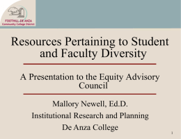 Resources Pertaining to Student and Faculty Diversity A Presentation to the Equity Advisory Council Mallory Newell, Ed.D. Institutional Research and Planning De Anza College.