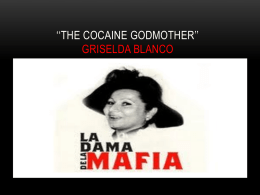 ‘‘THE COCAINE GODMOTHER’’ GRISELDA BLANCO WHY WAS GRISELDA BLANCO CONSIDERED A LEADER? •  Griselda Blanco was one of the first Colombians to traffic narcotics.