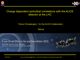 Charge dependent azimuthal correlations with the ALICE detector at the LHC  Panos Christakoglou1, for the ALICE Collaboration 1Nikhef  25.06.2012  Panos.Christakoglou@nikhef.nl - P and CP odd.