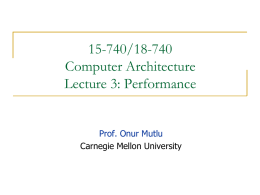 15-740/18-740 Computer Architecture Lecture 3: Performance  Prof. Onur Mutlu Carnegie Mellon University Last Time …   Some microarchitecture ideas     Part of microarchitecture vs.