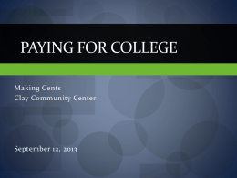 PAYING FOR COLLEGE Making Cents Clay Community Center  September 12, 2013 Disclaimer  Andreas Rauterkus is not a registered investment  advisor or broker/dealer.