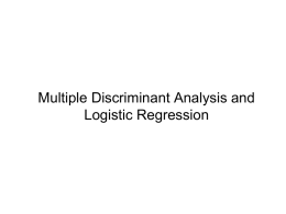 Multiple Discriminant Analysis and Logistic Regression Multiple Discriminant Analysis • Appropriate when dep.