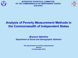 INTERSTATE STATISTICAL COMMITTEE OF THE COMMONWEALTH OF INDEPENDENT STATES (CIS-STAT)  Analysis of Poverty Measurement Methods in the Commonwealth of Independent States  Bryseva Valentina Department of Social.