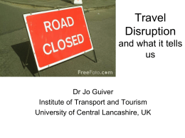 Travel Disruption and what it tells us  Dr Jo Guiver Institute of Transport and Tourism University of Central Lancashire, UK.