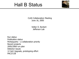 Hall B Status CLAS Collaboration Meeting June 16, 2005 Volker D. Burkert Jefferson Lab  Run status Publication status Pentaquarks – a collaboration priority Recent projects 2005/2006 run plan Detector issues 12
