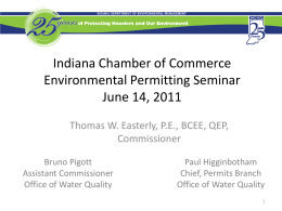 Indiana Chamber of Commerce Environmental Permitting Seminar June 14, 2011 Thomas W. Easterly, P.E., BCEE, QEP, Commissioner Bruno Pigott Assistant Commissioner Office of Water Quality  Paul Higginbotham Chief, Permits.