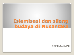 Islamisasi dan silang budaya di Nusantara  NAFILA, S.Pd Pertama, sarjana – sarjana Barat kebanyakan dari negeri Belanda – mengatakan bahwa islam yang masuk kepulauan Indonesia.