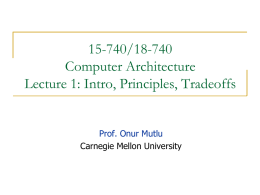 15-740/18-740 Computer Architecture Lecture 1: Intro, Principles, Tradeoffs  Prof. Onur Mutlu Carnegie Mellon University.