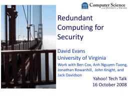 Redundant Computing for Security David Evans University of Virginia Work with Ben Cox, Anh Nguyen-Tuong, Jonathan Rowanhill, John Knight, and Jack Davidson  Yahoo! Tech Talk 16 October 2008
