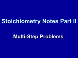 Stoichiometry Notes Part II Multi-Step Problems From yesterday…  Why are mole/mole problems impractical in a laboratory setting?  We don’t ever measure directly in moles!