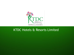 KTDC Hotels & Resorts Limited KTDC Hotels & Resorts – Business Segments • • • • • • • • •  Premium/ Luxury Hotels Budget Hotels Tamarind KTDC Easy Hotels Motel Araam Restaurant &