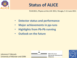Status of ALICE PLHC2011, Physics at the LHC 2011, Perugia, 5-11 June 2011  • • • •  Detector status and performance Major achievements in pp-runs Highlights from Pb-Pb.
