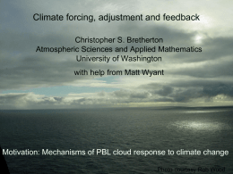 Climate forcing, adjustment and feedback Christopher S. Bretherton Atmospheric Sciences and Applied Mathematics University of Washington with help from Matt Wyant  Motivation: Mechanisms of PBL.
