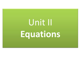 Unit II Equations Solving Equations What is an equation?  A mathematical statement that two expressions are equal  When solving any equation you want to.