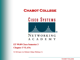 Chabot College  ET 99.09 Cisco Semester 3 Chapter 3 VLANs M. McGregor, Los Medanos College, Pittsburg, CA  Chabot College.