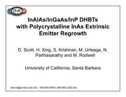 InAlAs/InGaAs/InP DHBTs with Polycrystalline InAs Extrinsic Emitter Regrowth D. Scott, H. Xing, S.