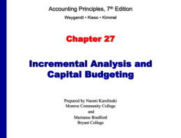 Accounting Principles, 7th Edition Weygandt • Kieso • Kimmel  Chapter 27  Incremental Analysis and Capital Budgeting Prepared by Naomi Karolinski Monroe Community College and Marianne Bradford Bryant College.