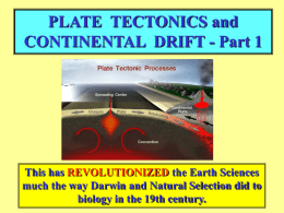 PLATE TECTONICS and CONTINENTAL DRIFT - Part 1  This has REVOLUTIONIZED the Earth Sciences much the way Darwin and Natural Selection did to biology.