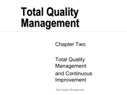 Total Quality Management Chapter Two Total Quality Management and Continuous Improvement Total Quality Management Why TQM? Ford Motor Company had operating losses of $3.3 billion between 1980 and 1982. Xerox.