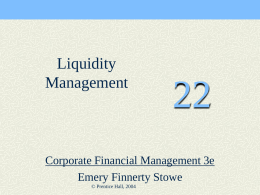 Liquidity Management  Corporate Financial Management 3e Emery Finnerty Stowe © Prentice Hall, 2004 Working Capital Management Working capital = current assets – current liabilities Working capital management.
