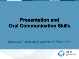 Presentation and Oral Communication Skills  Kathryn S McKinley, Microsoft Research Why do presentation skills matter? Communicating well makes you happy Inspires others to give.