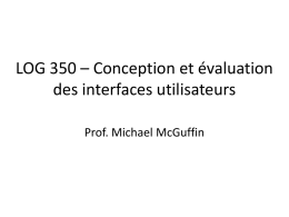 LOG 350 – Conception et évaluation des interfaces utilisateurs Prof. Michael McGuffin.