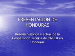PRESENTACION DE HONDURAS Reseña histórica y actual de la Cooperación Tecnica de ONUDI en Honduras.
