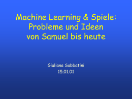 Machine Learning & Spiele: Probleme und Ideen von Samuel bis heute  Giuliana Sabbatini 15.01.01