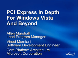 PCI Express In Depth For Windows Vista And Beyond Allen Marshall Lead Program Manager Vinod Mamtani Software Development Engineer Core Platform Architecture Microsoft Corporation.