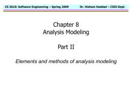 CS 3610: Software Engineering – Spring 2009  Dr. Hisham Haddad – CSIS Dept.  Chapter 8 Analysis Modeling Part II Elements and methods of analysis modeling.