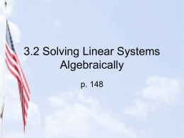 3.2 Solving Linear Systems Algebraically p. 148 2 Methods for Solving Algebraically 1.
