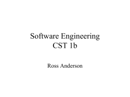 Software Engineering CST 1b Ross Anderson Aims • Introduce students to software enginering, and in particular to the problems of – building large systems – building.