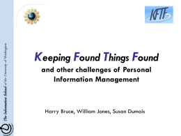 The Information School of the University of Washington  Keeping Found Things Found and other challenges of Personal Information Management  Harry Bruce, William Jones, Susan.