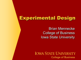Experimental Design Brian Mennecke College of Business Iowa State University The Source…  The source of much of this information comes from Campbell & Stanley… –