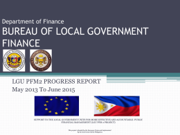 Department of Finance  BUREAU OF LOCAL GOVERNMENT FINANCE  LGU PFM2 PROGRESS REPORT May 2013 To June 2015  SUPPORT TO THE LOCAL GOVERNMENT UNITS FOR MORE.