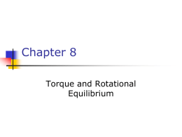 Chapter 8 Torque and Rotational Equilibrium Force vs. Torque      Forces cause accelerations Torques cause angular accelerations Force and torque are related.