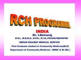 INDIA B.Sc., M.B.B.S., D.P.H., D.I.H.,PGCH&FW(NIHFW) INDIAN RAILWAY MEDICAL SERVICE Post Graduate student in Community Medicine(M.D) Department of Community Medicine / SRMC & RI (DU.