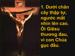 1. Dưới chân cây thập tự, ngước mắt nhìn lên cao. Ôi Giêsu thương đau, vì con Chúa gục đầu.