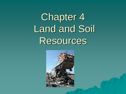 Chapter 4 Land and Soil Resources Section 1 Conserving Land and Soil 3 uses that change the land are agriculture, development, and mining.  Less than.