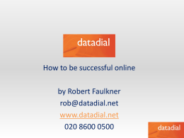 How to be successful online by Robert Faulkner rob@datadial.net www.datadial.net 020 8600 0500 5 steps to a successful website Keyword research Site structure  Page optimisation Design – usability.