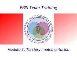 PBIS Team Training  Module 3: Tertiary Implementation Exceptional Children Division Behavior Support & Special Programs Positive Behavior Intervention & Support Initiative.