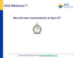 ACS Webinars™  We will start momentarily at 2pm ET  Contact ACS Webinars™at acswebinars@acs.org.