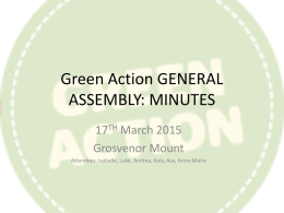 Green Action GENERAL ASSEMBLY: MINUTES 17TH March 2015 Grosvenor Mount Attendees: Isabelle, Luke, Andrea, Katy, Asa, Anne-Marie.