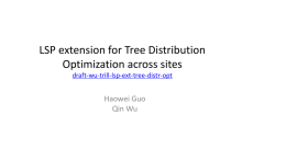 LSP extension for Tree Distribution Optimization across sites draft-wu-trill-lsp-ext-tree-distr-opt  Haowei Guo Qin Wu Background Level2 Area Tenant A  Tenant C  A  VPLS Network BRB1  Tenant A  Root  PE  PE  B  Trill Campus  BRB2  …  Tenant B  C Tenant B  D  PE  Tenant C  DC Site2  DC.