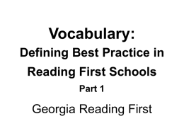 Vocabulary: Defining Best Practice in  Reading First Schools Part 1  Georgia Reading First Today’s Goals     Learn about how children acquire word meanings Examine research findings on vocabulary instruction Learn.