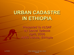 URBAN CADASTRE IN ETHIOPIA Presented to ALGAF By Daniel Tadesse April, 2006 Addis Ababa, Ethiopia  11/7/2015  Urban Cadastre in Ethiopia, Daniel Tadesse.