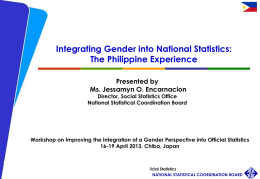Integrating Gender into National Statistics: The Philippine Experience Presented by Ms. Jessamyn O.