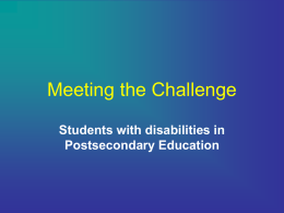 Meeting the Challenge Students with disabilities in Postsecondary Education My Concerns • 1) • 2) • 3) • 4)