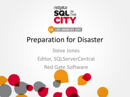 Preparation for Disaster Steve Jones Editor, SQLServerCentral Red Gate Software 1.Be prepared 2.I will do my best.